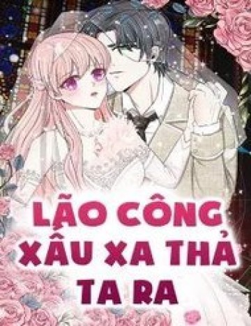 Lão Công Xấu Xa Thả Ta Ra